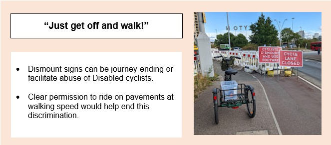 Graphic titled "just get off and walk!" Bullet points read: Dismount signs can be journey-ending or facilitate abuse of Disabled cyclists; Clear permission to ride on pavements at walking speed would help end this discrimination. A photo shows a green trike to on pavement to the left. To the right, red and white signs read "Cycle lane closed; cyclists dismount and use footway".